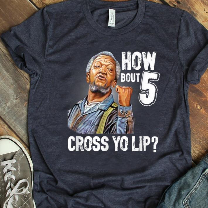 Original How Bout 5 Cross Yo Lip shirt 1 - Original How Bout 5 Cross Yo Lip shirt