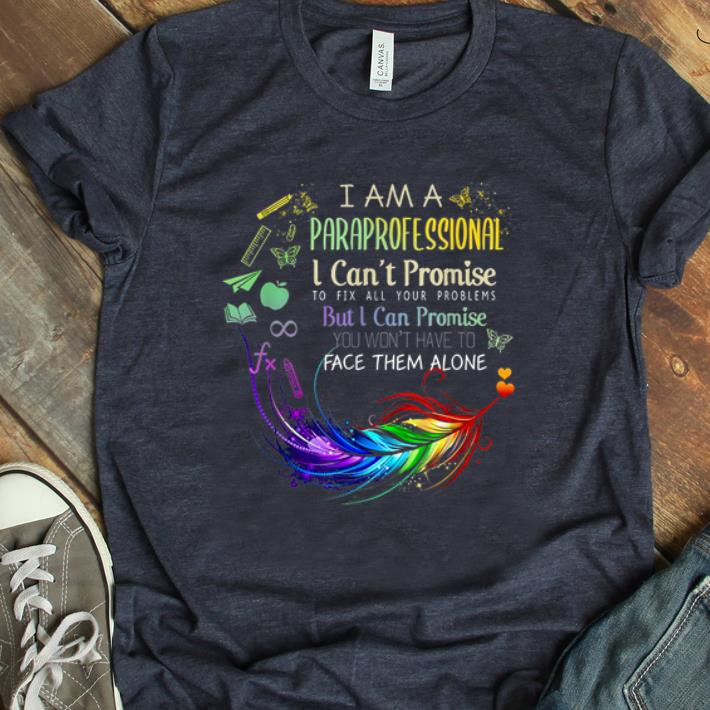 Original I am a Paraprofessional I Cant Promise To Fix All Your Problem shirt 1 - Original I am a Paraprofessional I Cant Promise To Fix All Your Problem shirt