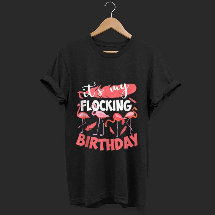Original It s My Flocking Birthday Flamingo shirt 1 - Original It's My Flocking Birthday Flamingo shirt