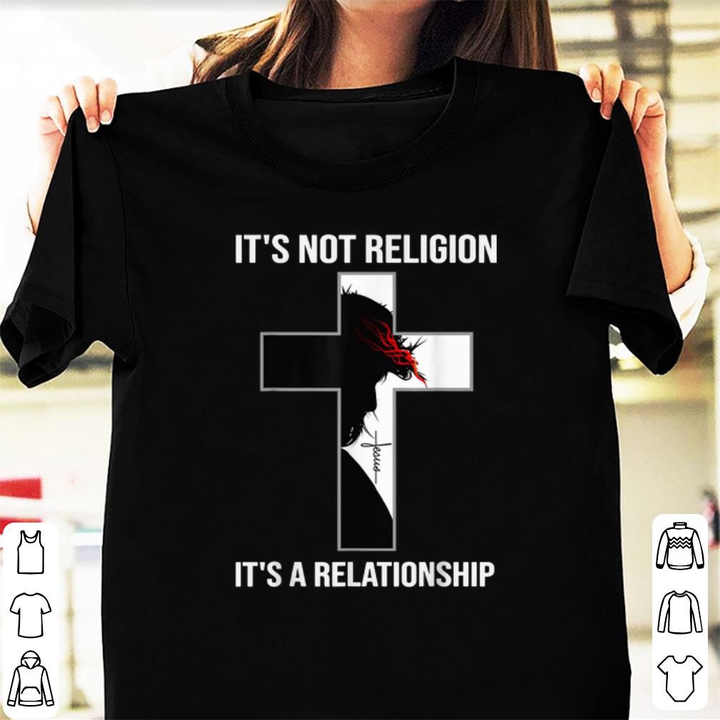 Original It s Not Religion It s A Relationship shirt 1 - Original It's Not Religion It's A Relationship shirt