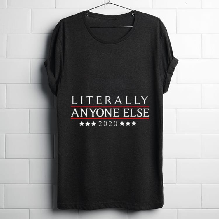 Original Literally Anyone Else 2020 Anti Trump shirt 1 - Original Literally Anyone Else 2020 Anti-Trump shirt