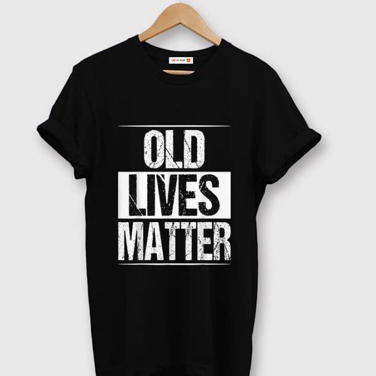 Original Old Lives Matter shirt 1 - Original Old Lives Matter shirt