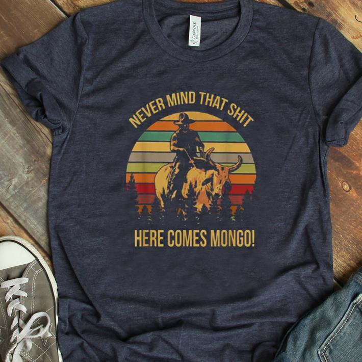 Original Vintage Never Mind That Shit Here Come Mongo Blazing Saddles shirt 1 - Original Vintage Never Mind That Shit Here Come Mongo Blazing Saddles shirt