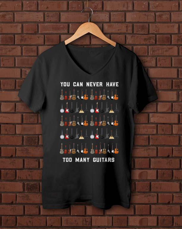 Original You Can Never Have Too Many Guitars shirt 1 - Original You Can Never Have Too Many Guitars shirt