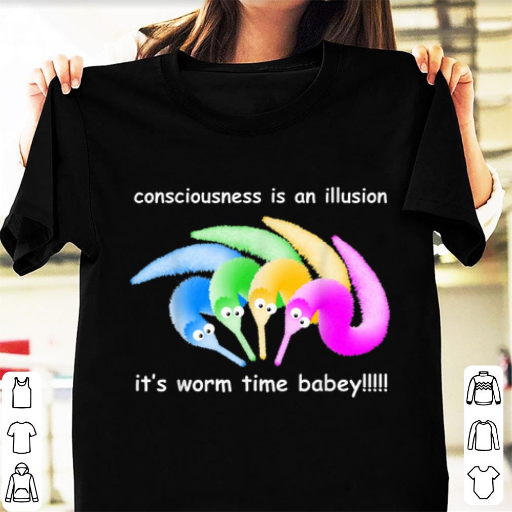 Premium Consciousness Is An Illusion Its Worm Time Babey shirt 1 - Premium Consciousness Is An Illusion Its Worm Time Babey shirt