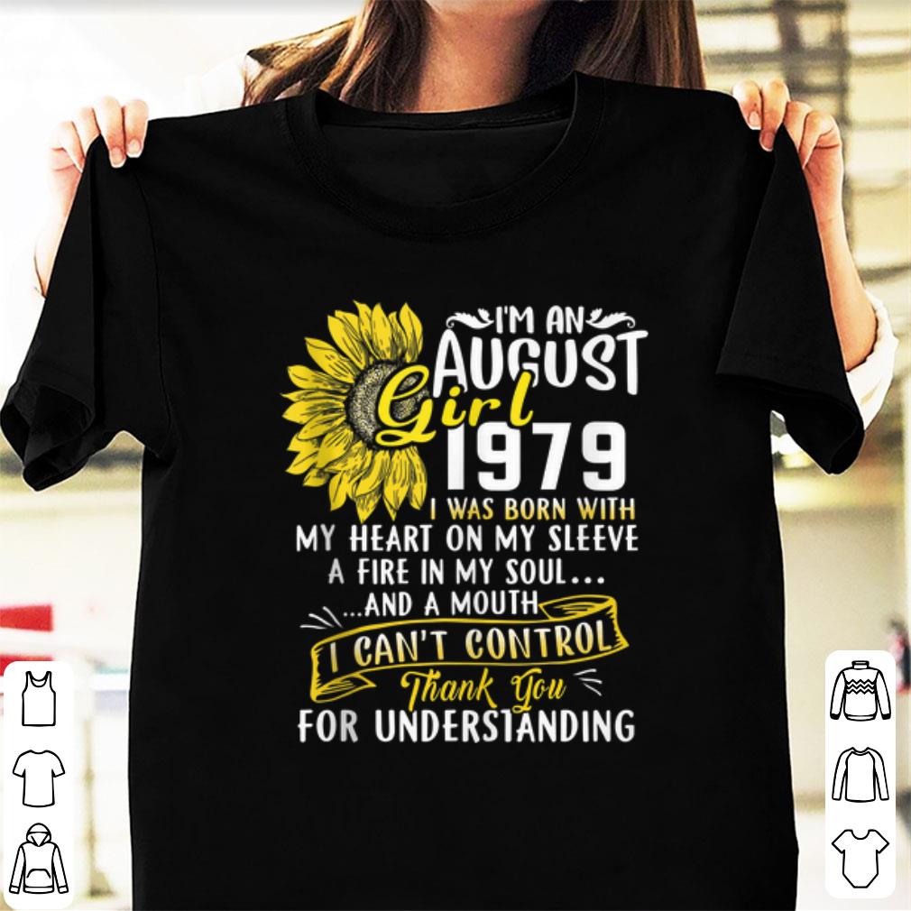 Premium I m An August Girl 1979 I Was Born With My Heart On My Sleeve A Fire In My Soul Sunflower shirt 1 - Premium I'm An August Girl 1979 I Was Born With My Heart On My Sleeve A Fire In My Soul Sunflower shirt