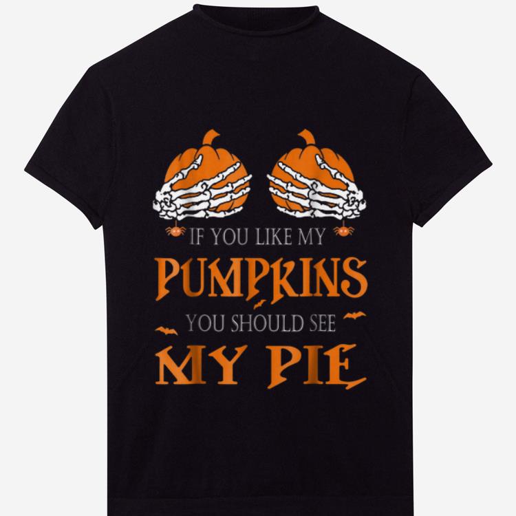 Premium If You Like My Pumpkins You Should See My Pie Halloween shirt 1 - Premium If You Like My Pumpkins You Should See My Pie Halloween shirt