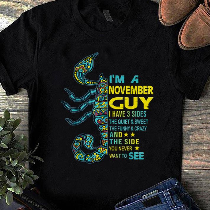 Premium Scorpios I m A November Guy I Have 3 Side The Side You Never Want To See shirt 1 - Premium Scorpios I'm A November Guy I Have 3 Side The Side You Never Want To See shirt