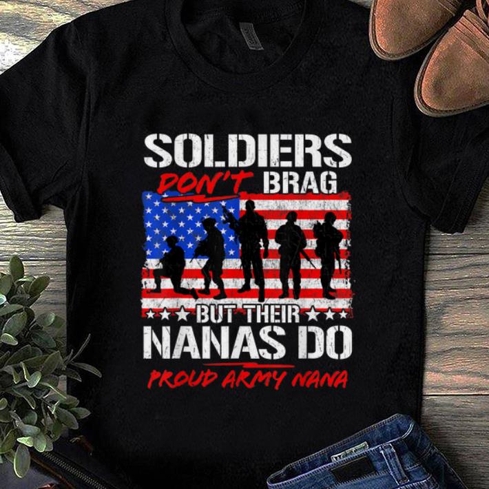 Premium Soldiers Don t Brag But Their Nanas Do Proud Army Nana American Flag shirt 1 - Premium Soldiers Don't Brag But Their Nanas Do Proud Army Nana American Flag shirt