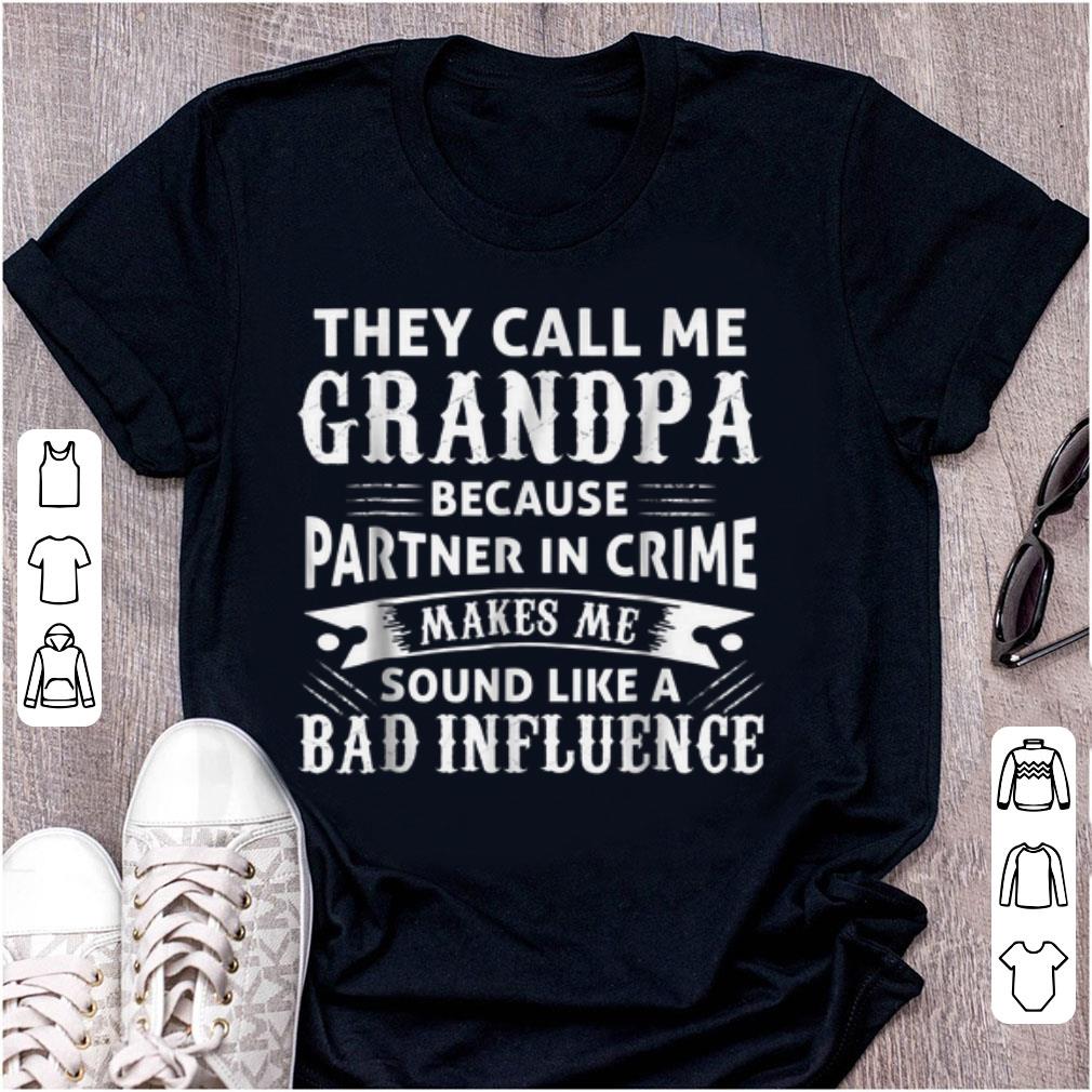 Premium They Call Me Grandpa Because Partner In Crime Make Me Sound Like A Bad Inluence shirt 1 - Premium They Call Me Grandpa Because Partner In Crime Make Me Sound Like A Bad Inluence shirt
