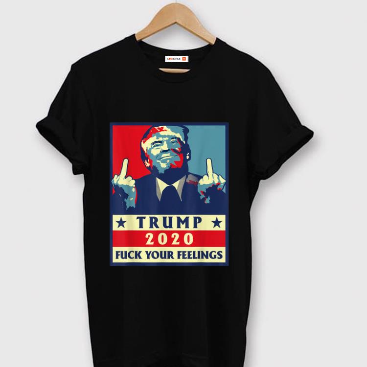 Premium Trump 2020 Fuck Your Feelings shirt 1 - Premium Trump 2020 Fuck Your Feelings shirt