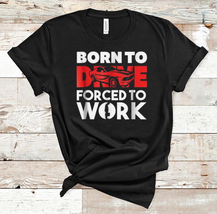 Pretty Born to Drive Fored To Work shirt 1 - Pretty Born to Drive Fored To Work shirt