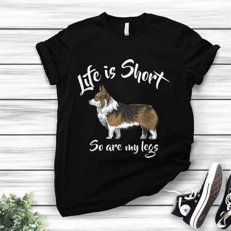 Pretty Corgi Life Is Short So Are My Legs shirt 1 - Pretty Corgi Life Is Short So Are My Legs shirt