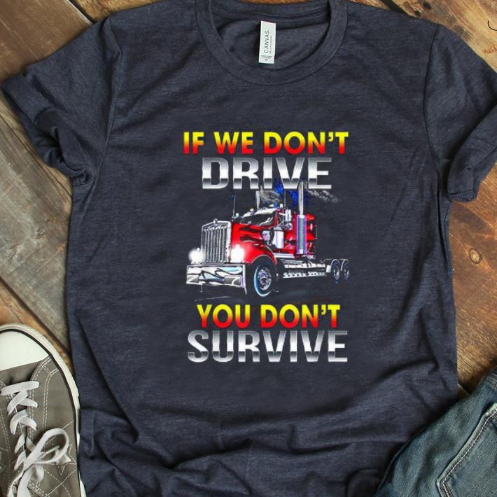 Pretty If We Don t Drive You Don t Survive shirt 1 - Pretty If We Don't Drive You Don't Survive shirt
