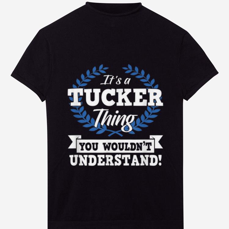 Pretty It s A Tucker Thing You Wouldn t Understand Name shirt 1 - Pretty It's A Tucker Thing You Wouldn't Understand Name shirt