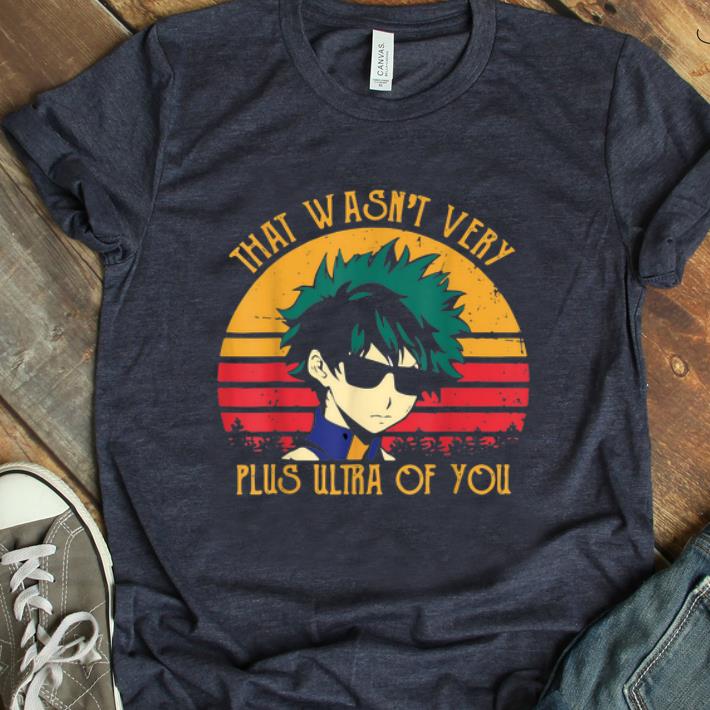 Pretty Izuku Midoriya That Wasn t Very Plus Ultra Of You Vintage shirt 1 - Pretty Izuku Midoriya That Wasn't Very Plus Ultra Of You Vintage shirt