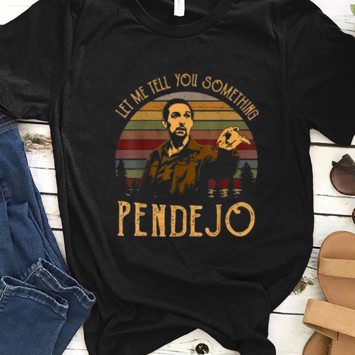 Pretty Let Me Tell You Something Pendejo Vintage shirt 1 - Pretty Let Me Tell You Something Pendejo Vintage shirt