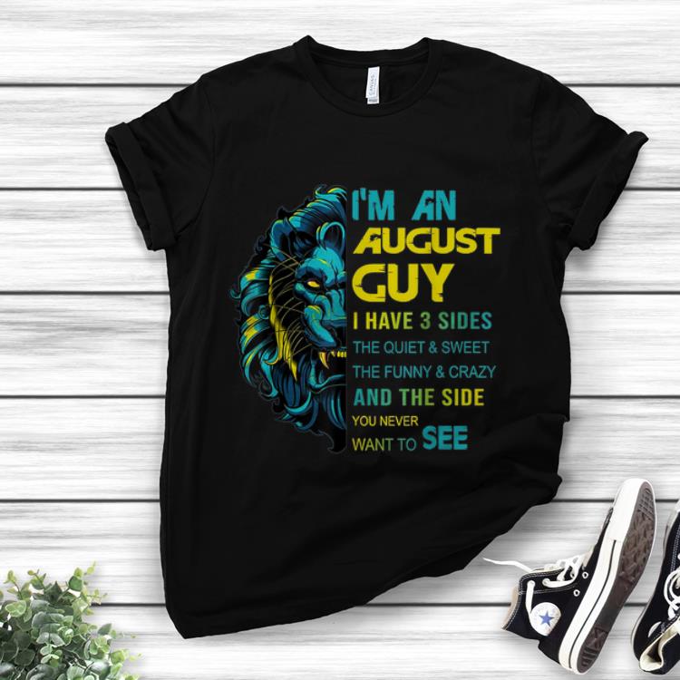 Pretty Lion I m An August Guy I Have 3 Side The Quiet And Sweet shirt 1 1 - Pretty Lion I'm An August Guy I Have 3 Side The Quiet And Sweet shirt