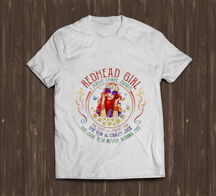 Pretty Redhead Girl I Have Three Sides The Quiet And Sweet Side The Fun And Crazy Side shirt 1 - Pretty Redhead Girl I Have Three Sides The Quiet And Sweet Side The Fun And Crazy Side shirt