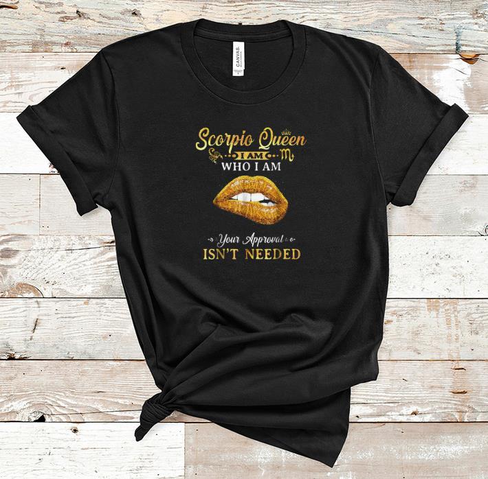 Pretty Scorpio Guy I Am Who I Am Your Approval Isn t Needed shirt 1 - Pretty Scorpio Guy I Am Who I Am Your Approval Isn't Needed shirt