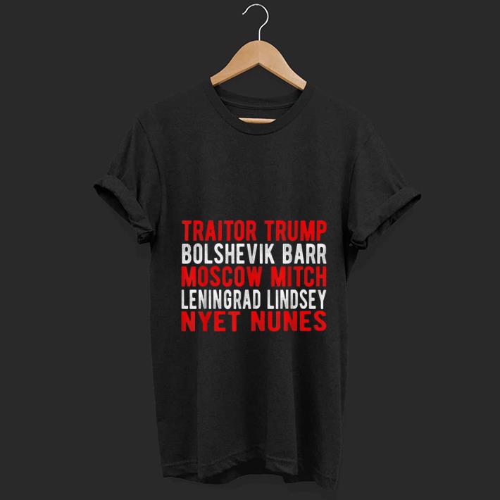 Pretty Traitor Trump Bolshevik Barr Moscow Mitch Leningrad Lindsey Nyet Nunes shirt 1 - Pretty Traitor Trump Bolshevik Barr Moscow Mitch Leningrad Lindsey Nyet Nunes shirt