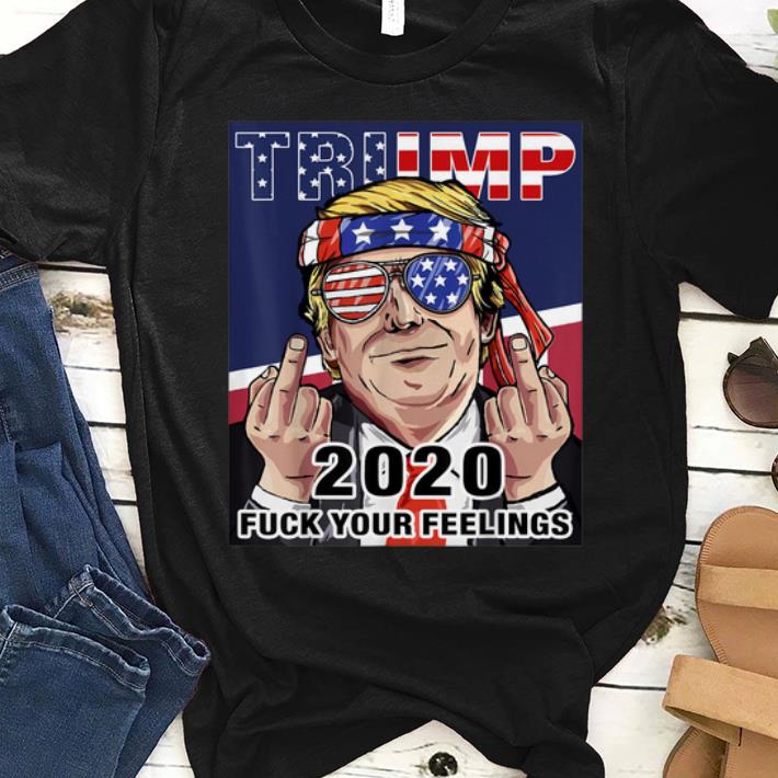 Pretty Trump 2020 Fuck Your Feelings Election shirt 1 - Pretty Trump 2020 Fuck Your Feelings Election shirt