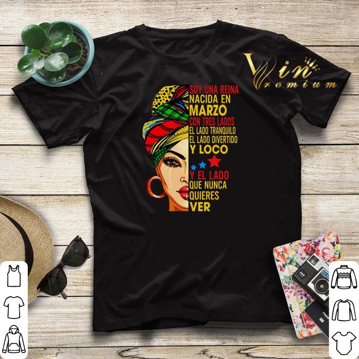 Soy una reina nacida en Marzo con tres lados el lado tranquilo Marzo shirt 4 - Soy una reina nacida en Marzo con tres lados el lado tranquilo Marzo shirt