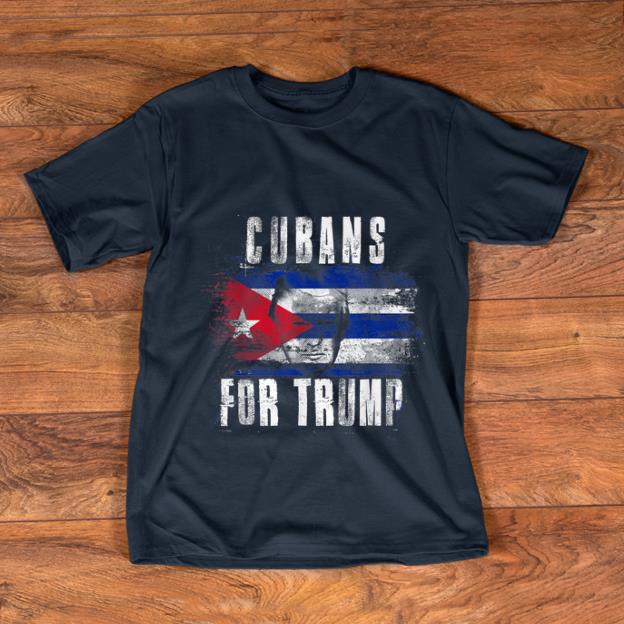 Top Cubans For Trump American And Cuba Patriotic shirt 1 - Top Cubans For Trump American And Cuba Patriotic shirt