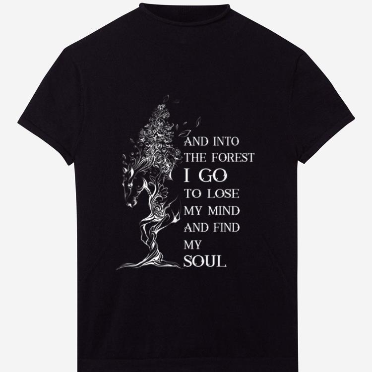 Top Horse And Into the Forst I Go To Lose My Mind And Find My Soul shirt 1 - Top Horse And Into the Forst I Go To Lose My Mind And Find My Soul shirt