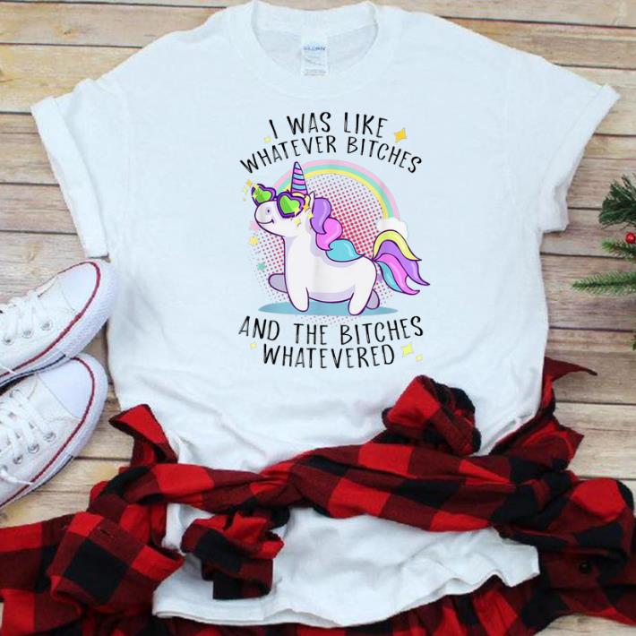 Top I Was Like Whatever Bitches And The Bitches Whatevered Unicorn shirt 1 - Top I Was Like Whatever Bitches And The Bitches Whatevered Unicorn shirt