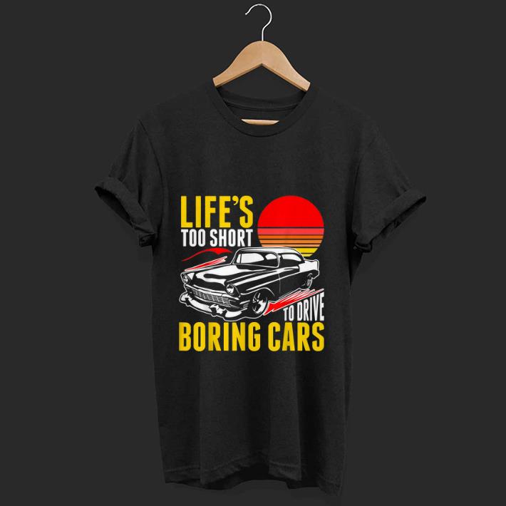 Top Life s Too Short To Drive Borning Cars Vintage shirt 1 - Top Life's Too Short To Drive Borning Cars Vintage shirt