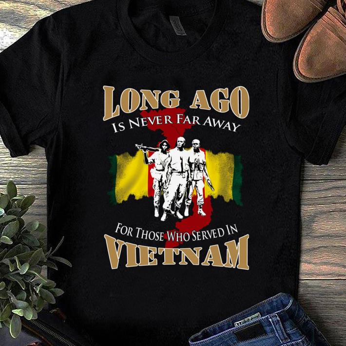 Top Long Ago Is Never Far Away For Those Who Served In Vietnam shirt 1 - Top Long Ago Is Never Far Away For Those Who Served In Vietnam shirt