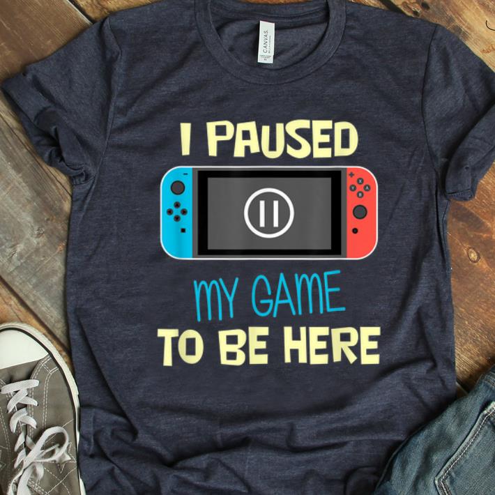 Top Nitando Switch I Paused My Game To Be Here shirt 1 - Top Nitando Switch I Paused My Game To Be Here shirt