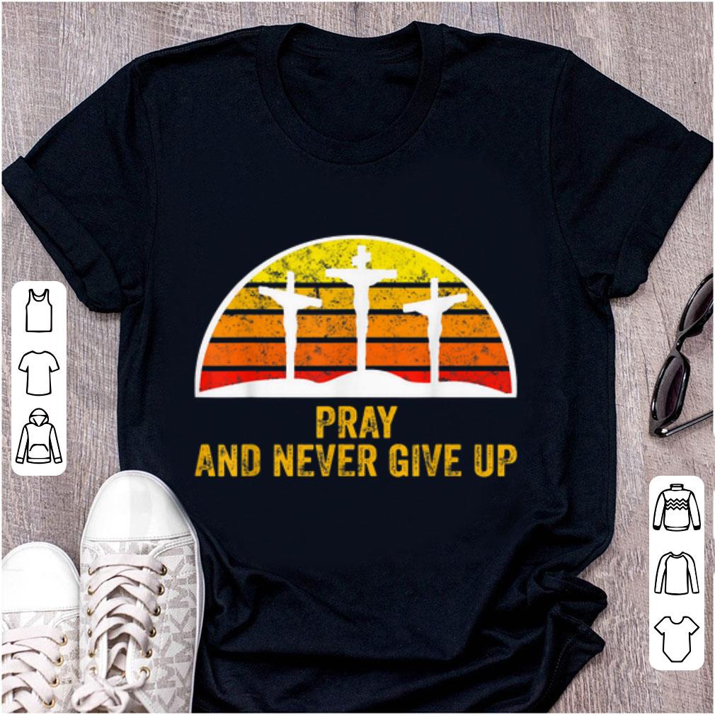 Top Pray and Never Give Up Faith Christian Vintage shirt 1 - Top Pray and Never Give Up Faith Christian Vintage shirt