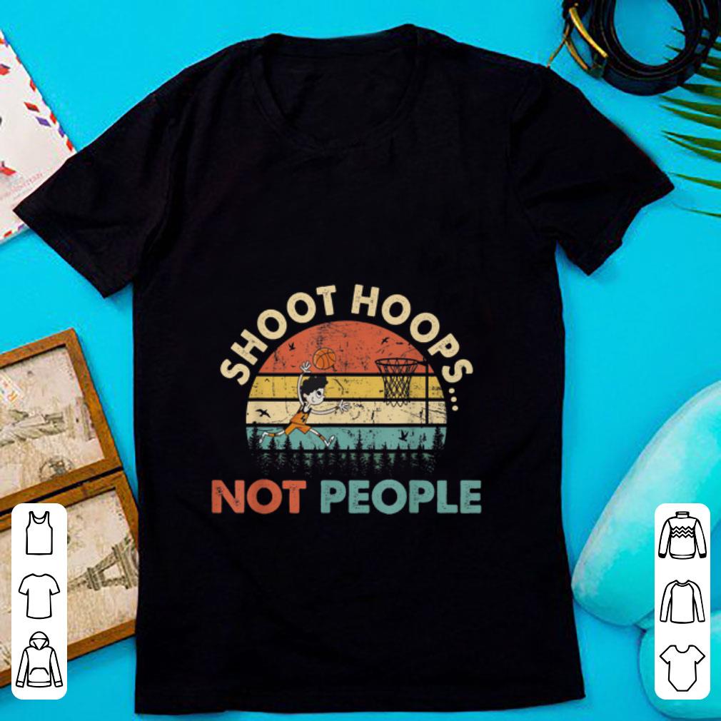 Top Shoot Hoops Not People Vintage shirt 1 - Top Shoot Hoops Not People Vintage shirt