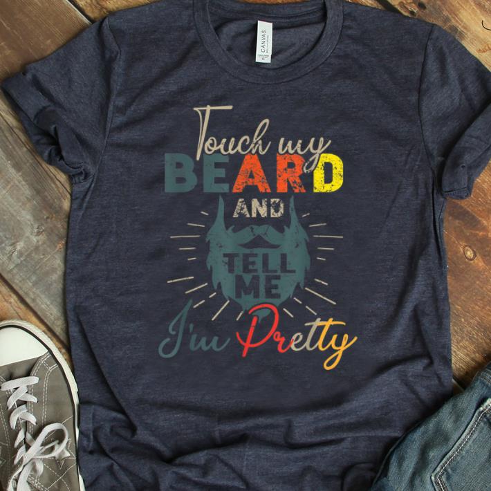 Top Vintage Touch My Beard And Tell Me I m Pretty shirt 1 - Top Vintage Touch My Beard And Tell Me I'm Pretty shirt