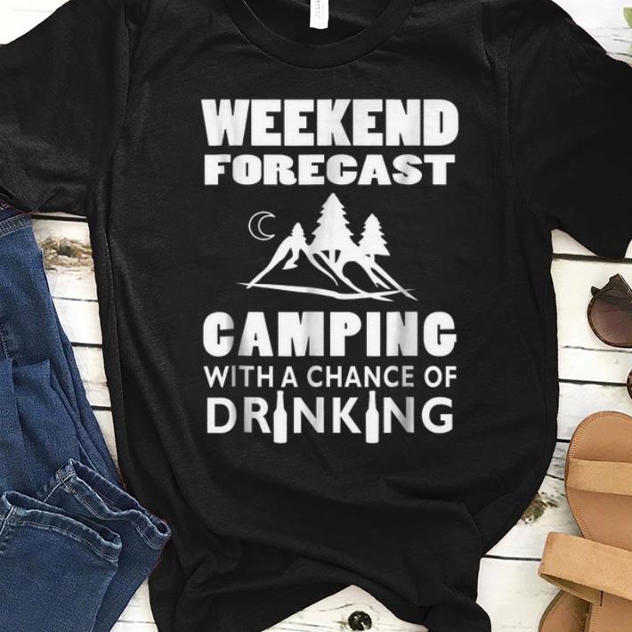 Top Weekend Forecast Camping With A Chance Of Drinking shirt 1 - Top Weekend Forecast Camping With A Chance Of Drinking shirt