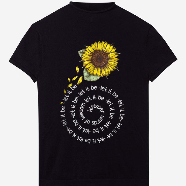 Top Whisper word of wisdom let it be Sunflower shirt 1 - Top Whisper word of wisdom let it be Sunflower shirt