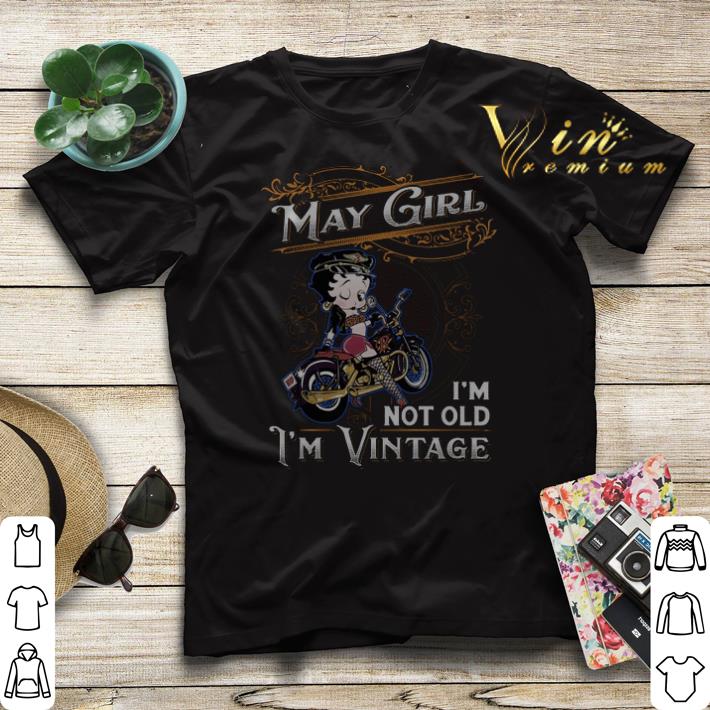 Vintage Betty Boop may girl i m not old i m shirt 4 - Vintage Betty Boop may girl i'm not old i'm shirt