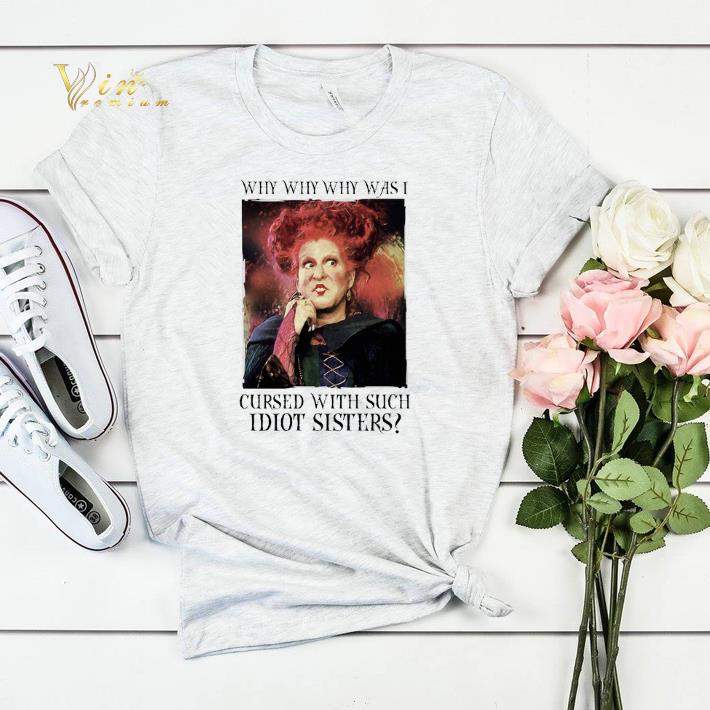 Winifred Sanderson why was i cursed with such idiot sisters shirt sweater Winifred Sanderson why was i cursed with such idiot sisters shirt sweater 4 - Winifred Sanderson why was i cursed with such idiot sisters shirt sweater