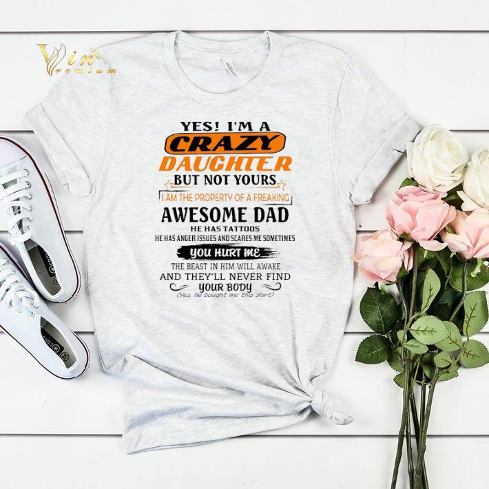 Yes i m a crazy daughter but not yours awesome dad he has tattoo shirt sweater 4 - Yes i'm a crazy daughter but not yours awesome dad he has tattoo shirt sweater