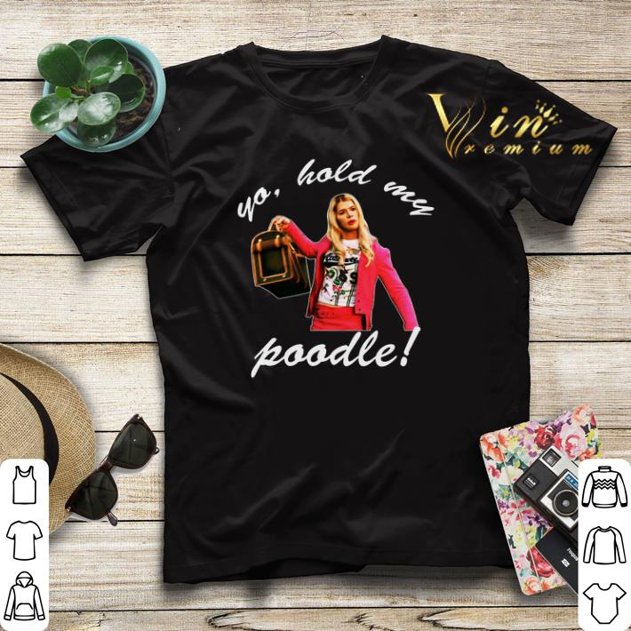Yo hold my poodle shirt sweater Yo hold my poodle shirt sweater 4 1 - Yo hold my poodle shirt sweater