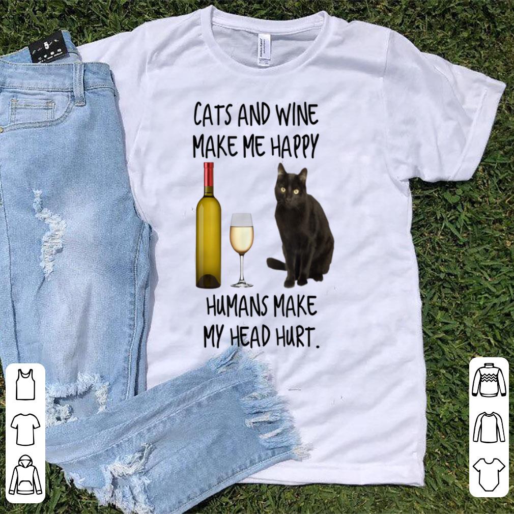 Awesome Cats and Wine Make Me Happy Humans Make My Head Hurt shirt 1 - Awesome Cats and Wine Make Me Happy Humans Make My Head Hurt shirt