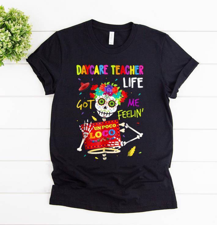 Awesome Daycare Teacher Life Got Me Feeling Un Poco Loco Skull shirt 1 - Awesome Daycare Teacher Life Got Me Feeling Un Poco Loco Skull shirt