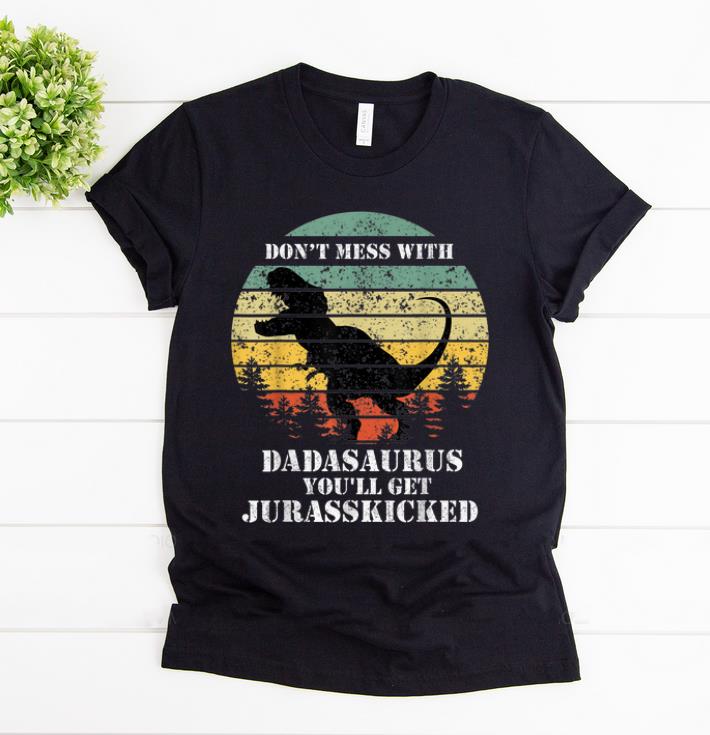 Awesome Don t Mess With Dadasaurus You ll Get Jurasskicked Vintage shirt 1 - Awesome Don't Mess With Dadasaurus You'll Get Jurasskicked Vintage shirt