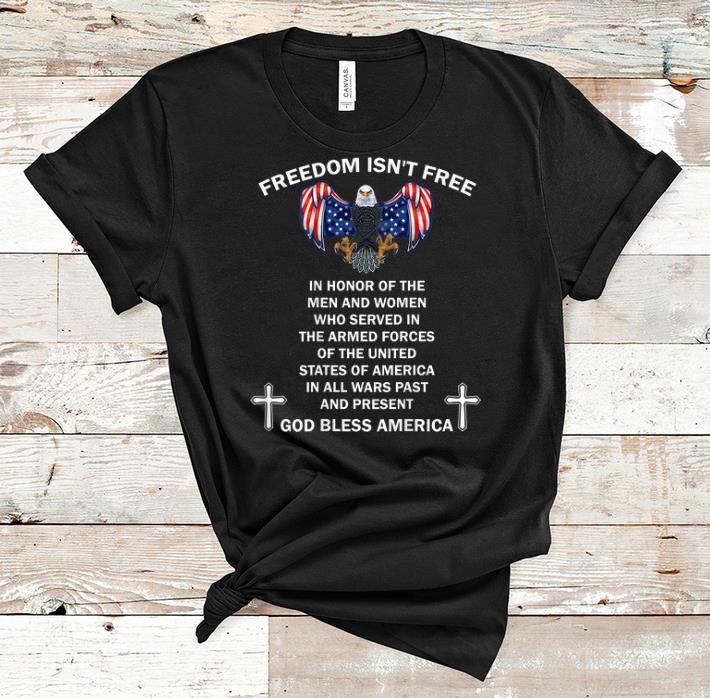 Awesome Freedom Isn t Free In Honor Of The Men And Women Who Served In The Armed Forces God Bless America shirt 1 - Awesome Freedom Isn't Free In Honor Of The Men And Women Who Served In The Armed Forces God Bless America shirt