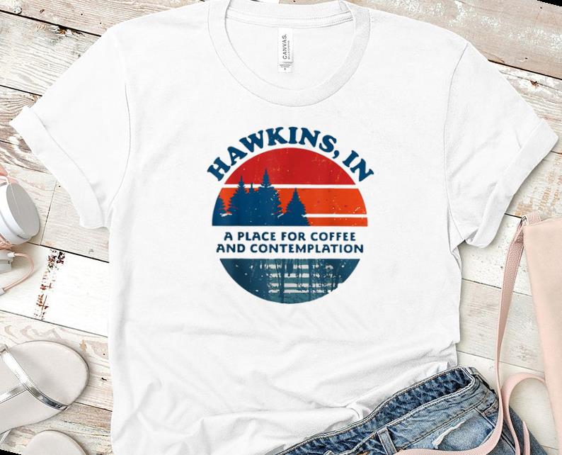 Awesome Hawkins In A Place For Coffee And Contemplation Vintage shirts 1 - Awesome Hawkins In A Place For Coffee And Contemplation Vintage shirts