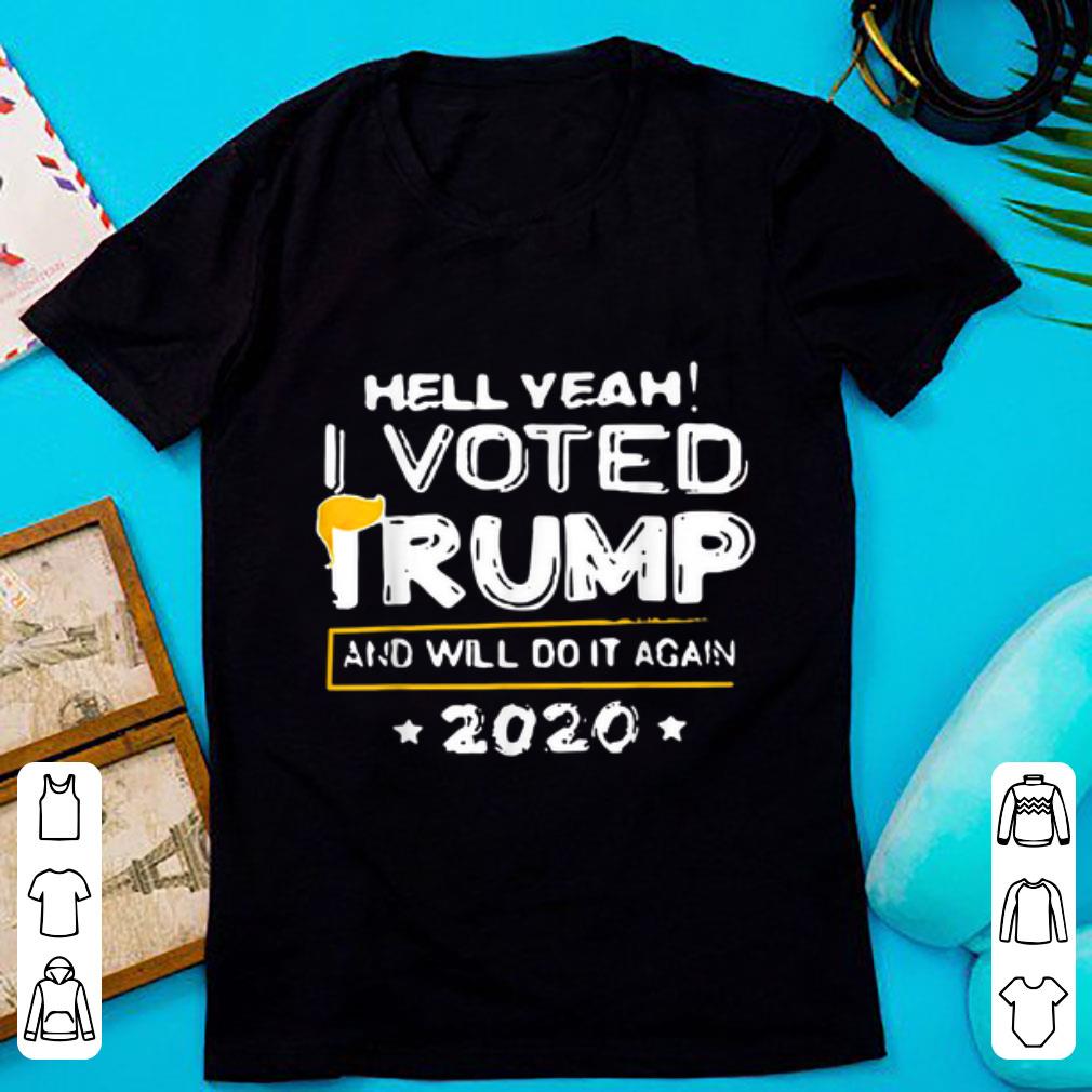 Awesome Hell Yeah I Vote Trump And Will Do It Again 2020 shirt 1 - Awesome Hell Yeah I Vote Trump And Will Do It Again 2020 shirt