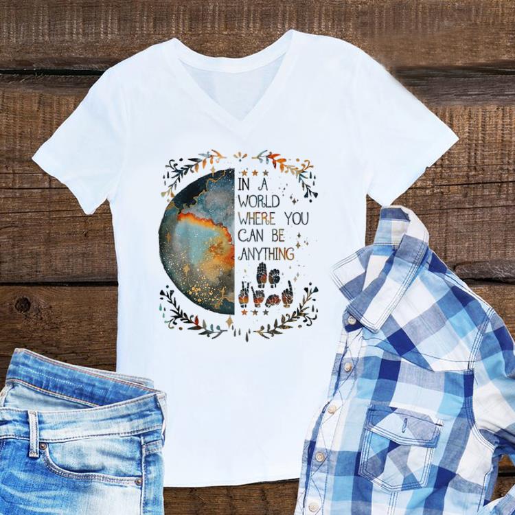 Awesome In a World Where You Can Be Anything Deaf Pride shirt 1 - Awesome In a World Where You Can Be Anything Deaf Pride shirt