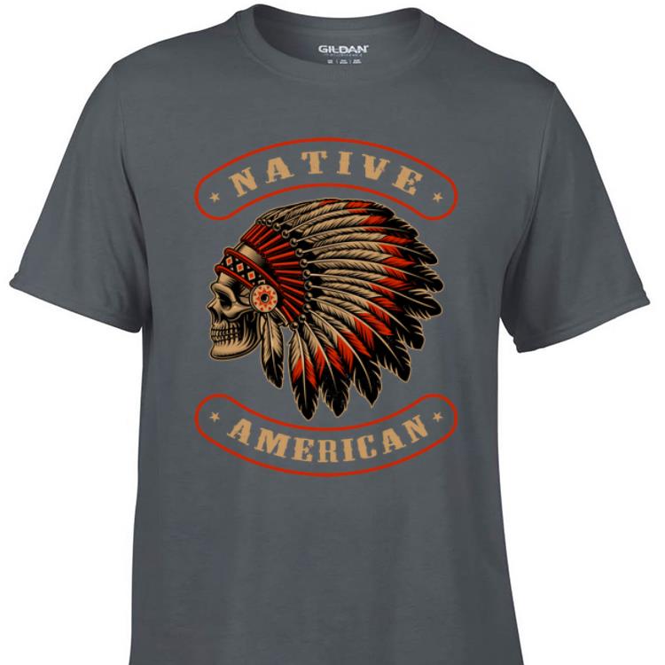 Awesome Native American Indians Chief Skull War Bonnet Feather Hat shirt 1 - Awesome Native American Indians Chief Skull War Bonnet Feather Hat shirt